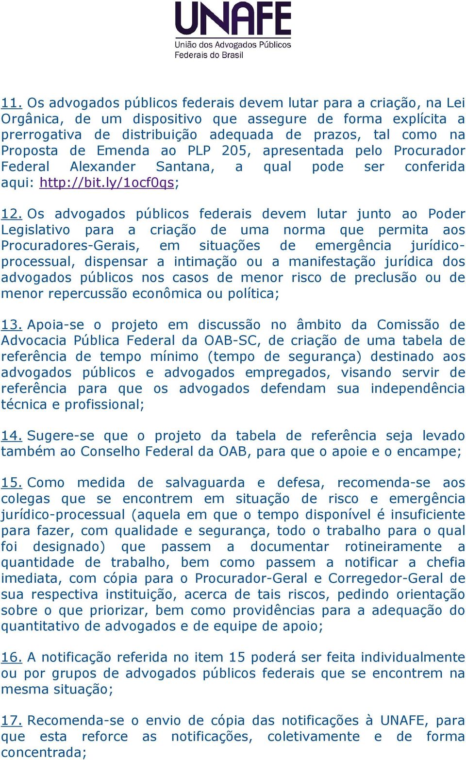 Os advogados públicos federais devem lutar junto ao Poder Legislativo para a criação de uma norma que permita aos Procuradores-Gerais, em situações de emergência jurídicoprocessual, dispensar a