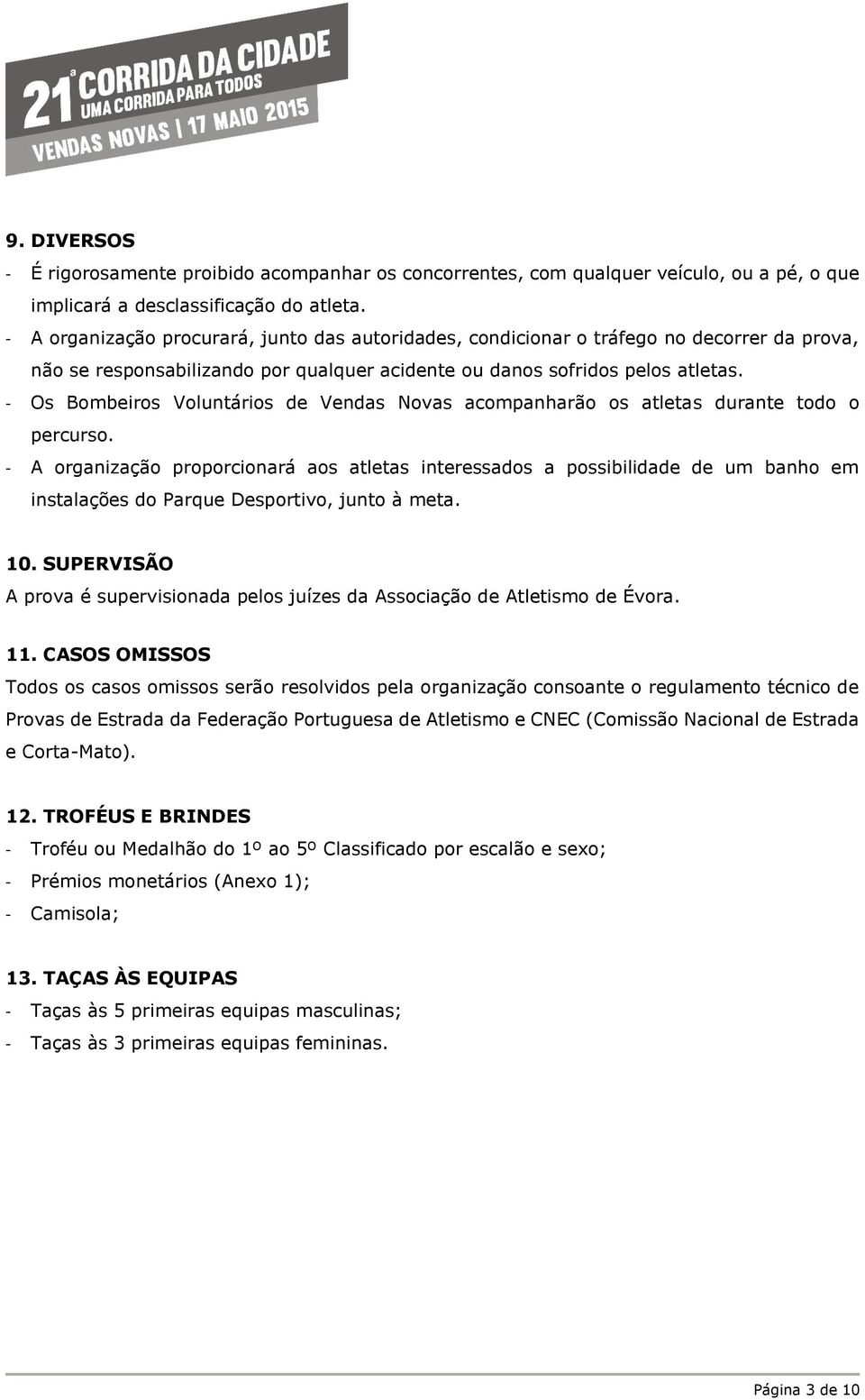 - Os Bombeiros Voluntários de Vendas Novas acompanharão os atletas durante todo o percurso.