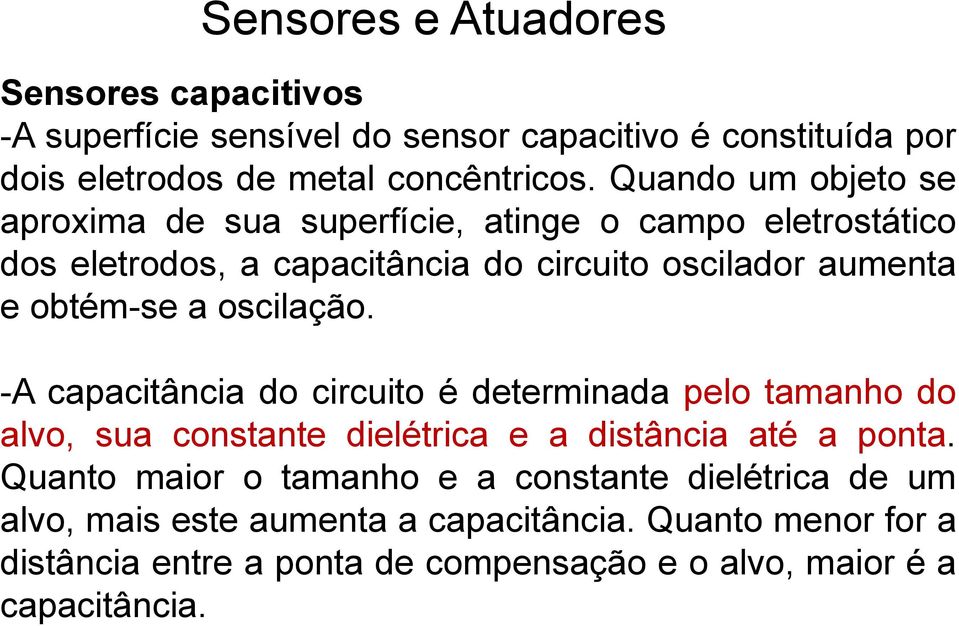 obtém-se a oscilação. -A capacitância do circuito é determinada pelo tamanho do alvo, sua constante dielétrica e a distância até a ponta.