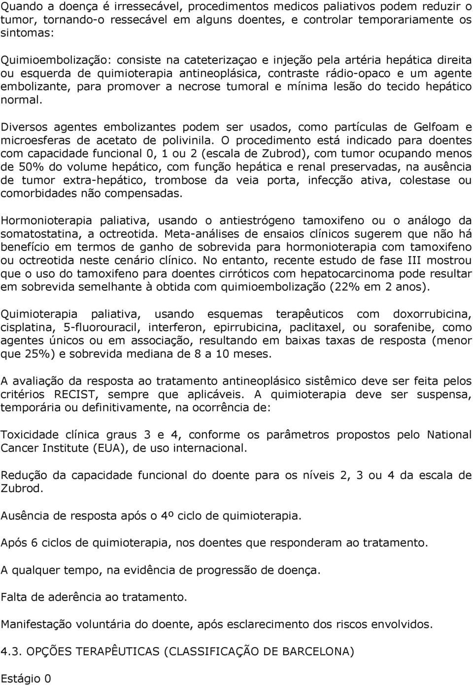 tecido hepático normal. Diversos agentes embolizantes podem ser usados, como partículas de Gelfoam e microesferas de acetato de polivinila.