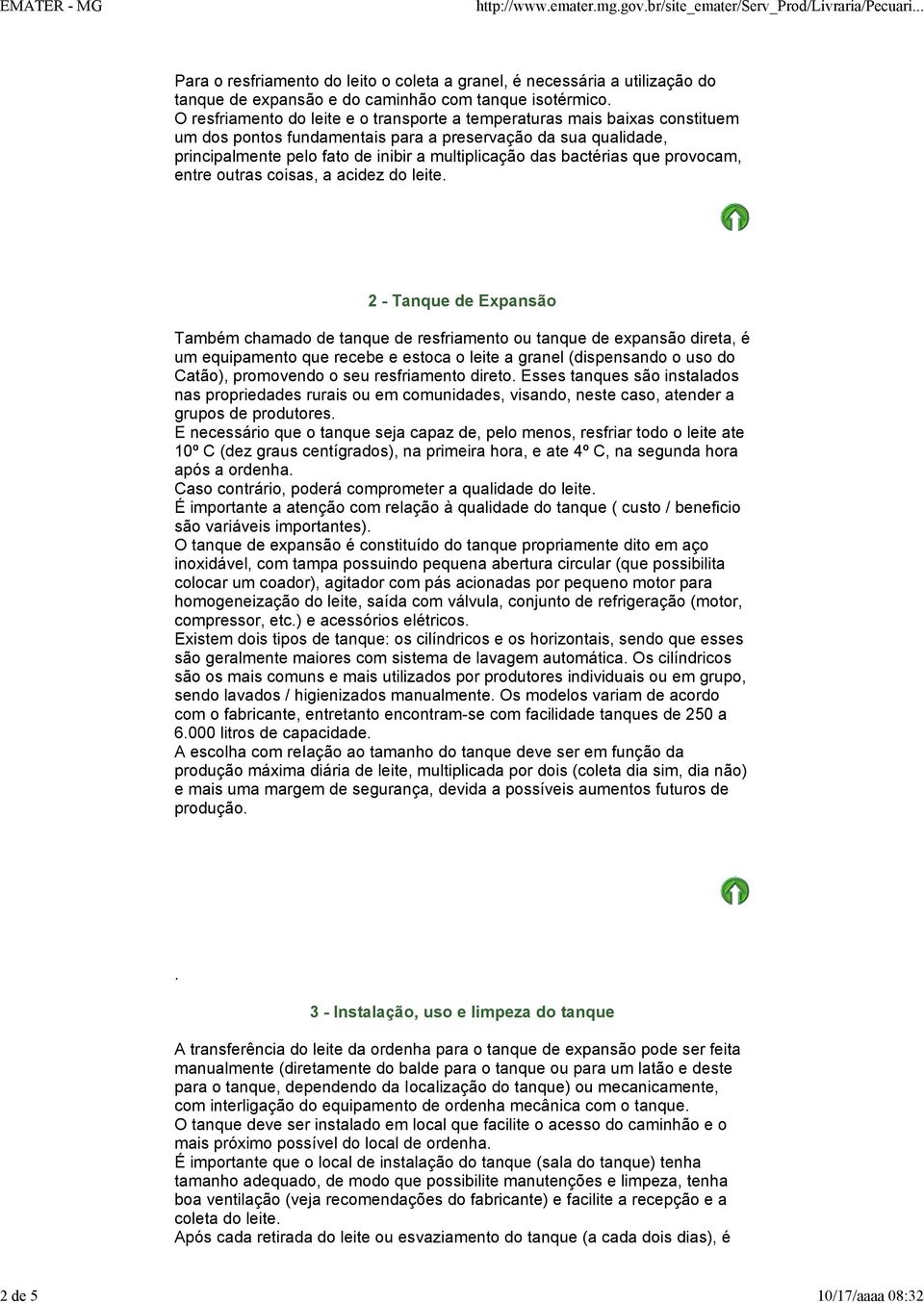 a acidez do leite 2 - Tanque de Expansão Também chamado de tanque de resfriamento ou tanque de expansão direta, é um equipamento que recebe e estoca o leite a granel (dispensando o uso do Catão),