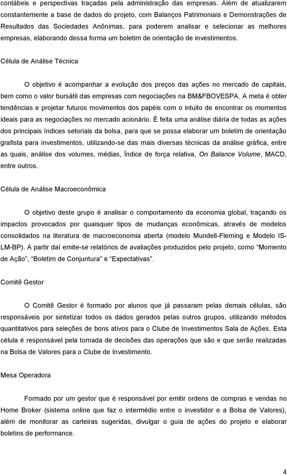 empresas, elaborando dessa forma um boletim de orientação de investimentos.