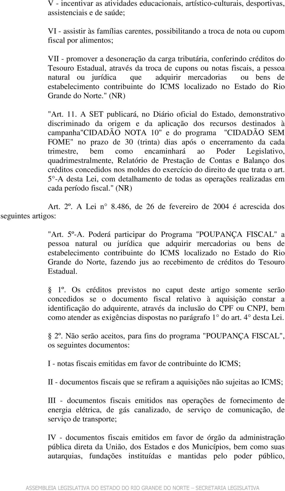 mercadorias ou bens de estabelecimento contribuinte do ICMS localizado no Estado do Rio Grande do Norte." (NR) "Art. 11.