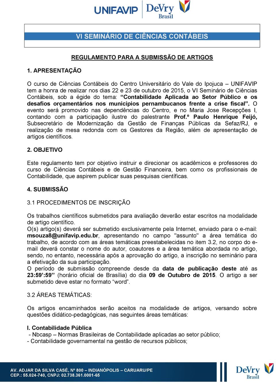 VI Seminário de Ciências Contábeis, sob a égide do tema: Contabilidade Aplicada ao Setor Público e os desafios orçamentários nos municípios pernambucanos frente a crise fiscal.