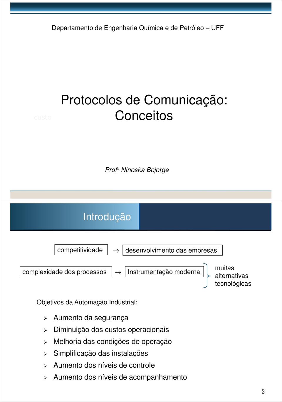 alternativas tecnológicas Objetivos da Automação Industrial: Aumento da segurança Diminuição dos custos operacionais