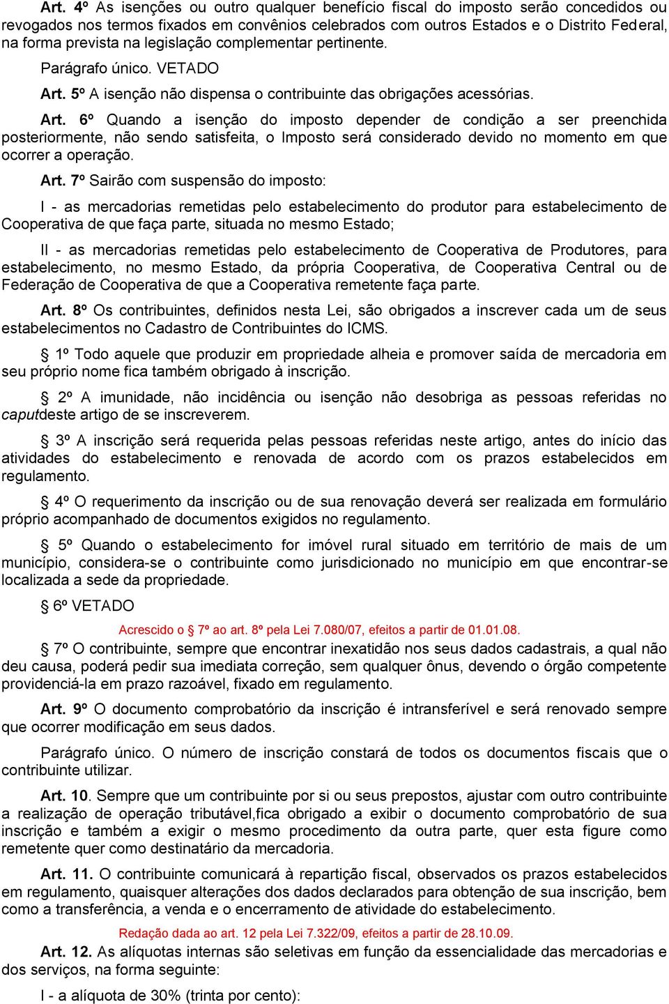 5º A isenção não dispensa o contribuinte das obrigações acessórias. Art.