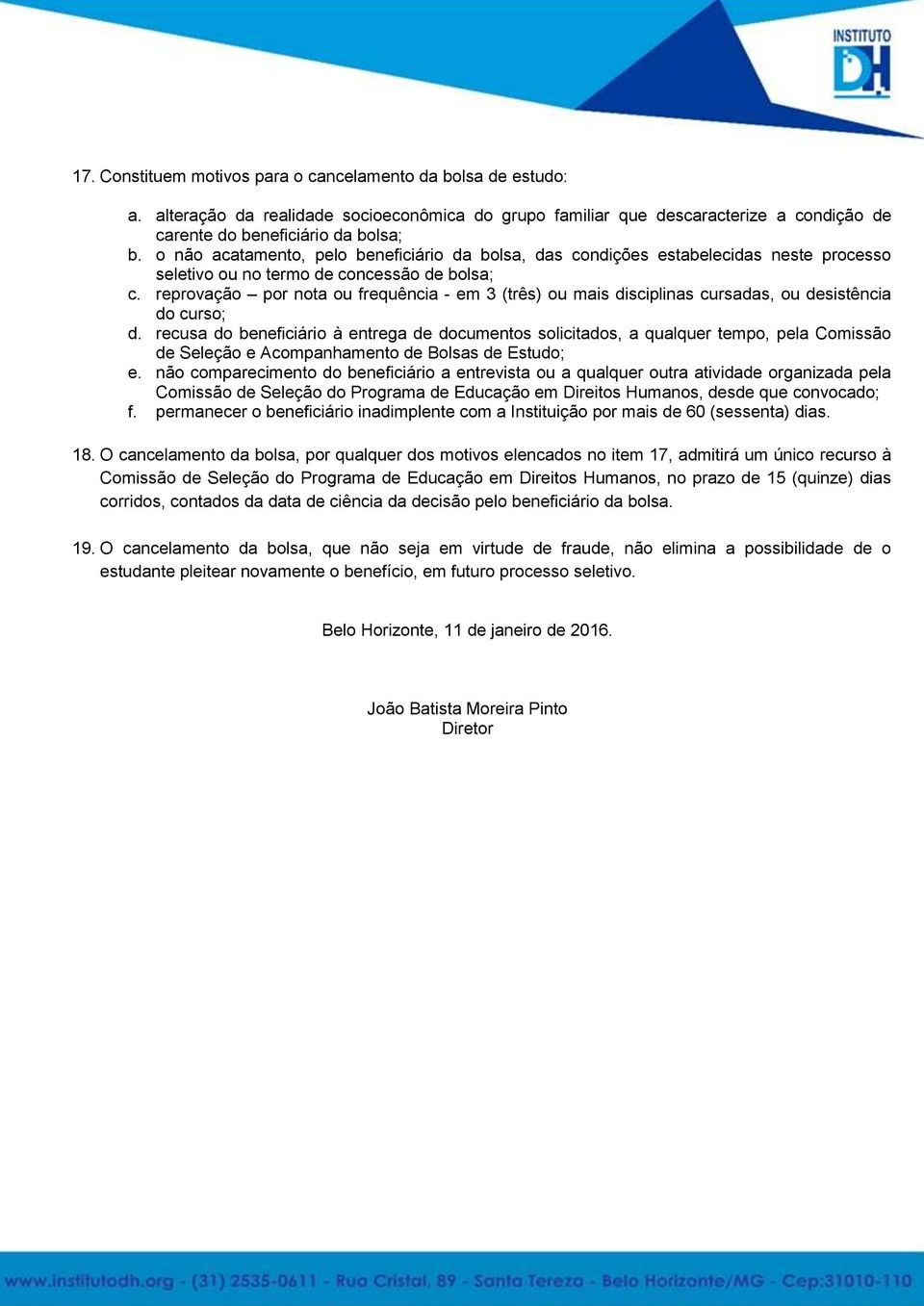 reprovação por nota ou frequência - em 3 (três) ou mais disciplinas cursadas, ou desistência do curso; d.