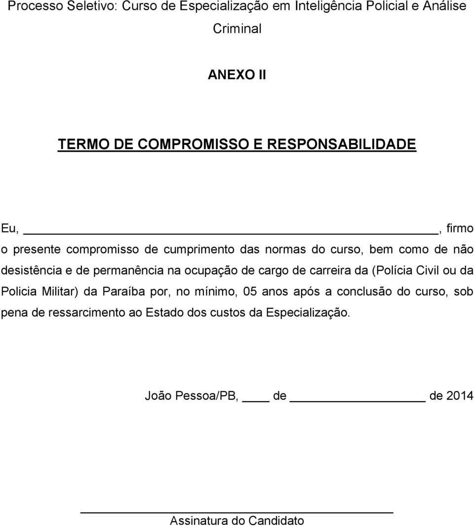 permanência na ocupação de cargo de carreira da (Polícia Civil ou da Policia Militar) da Paraíba por, no mínimo, 05 anos após