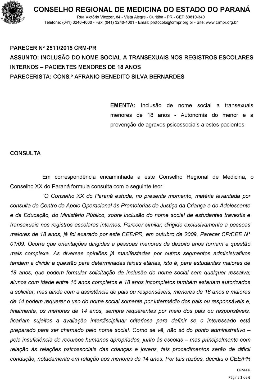 CONSULTA Em correspondência encaminhada a este Conselho Regional de Medicina, o Conselho XX do Paraná formula consulta com o seguinte teor: O Conselho XX do Paraná estuda, no presente momento,