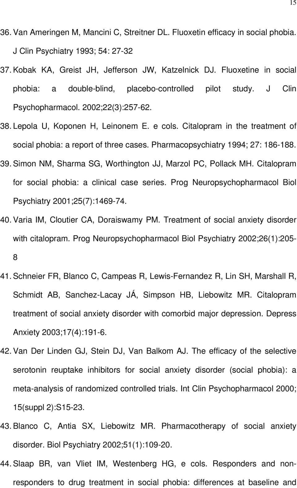 Citalopram in the treatment of social phobia: a report of three cases. Pharmacopsychiatry 1994; 27: 186-188. 39. Simon NM, Sharma SG, Worthington JJ, Marzol PC, Pollack MH.