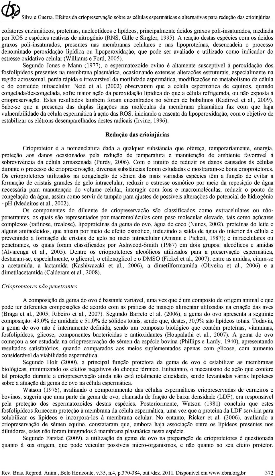 pode ser avaliado e utilizado como indicador do estresse oxidativo celular (Williams e Ford, 2005).