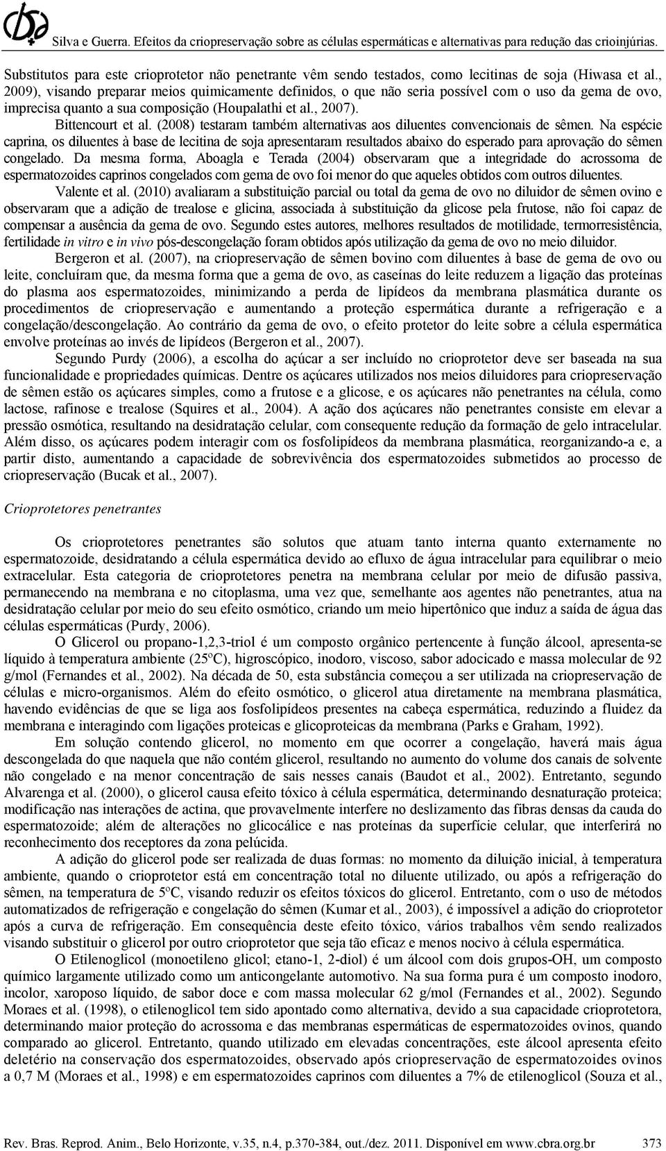 (2008) testaram também alternativas aos diluentes convencionais de sêmen.