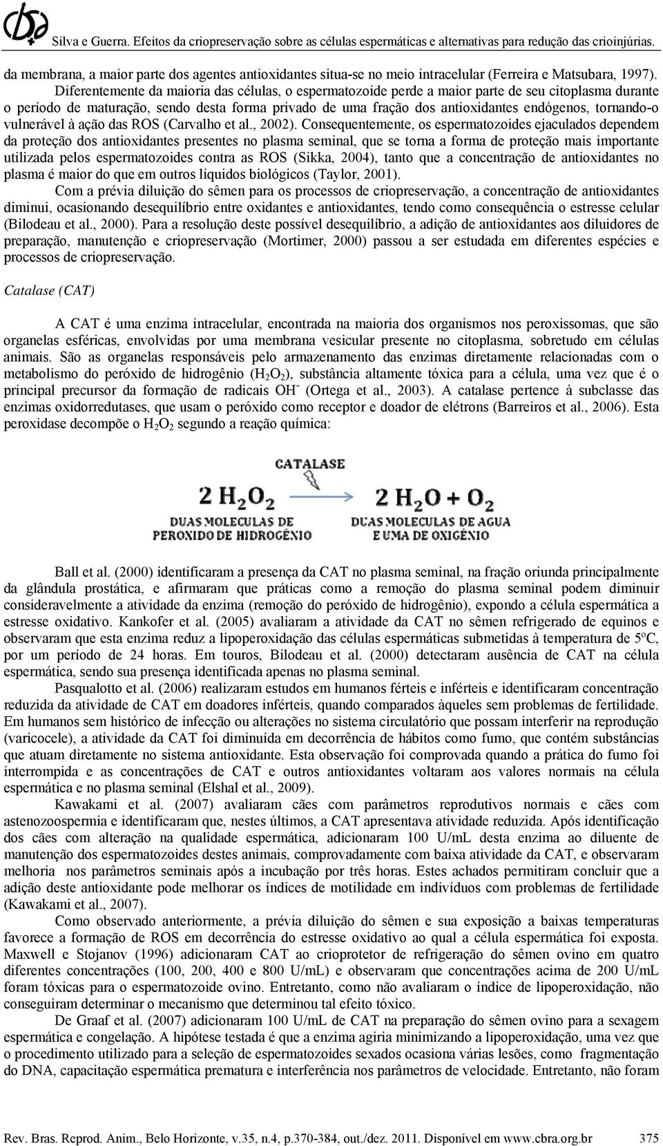 tornando-o vulnerável à ação das ROS (Carvalho et al., 2002).