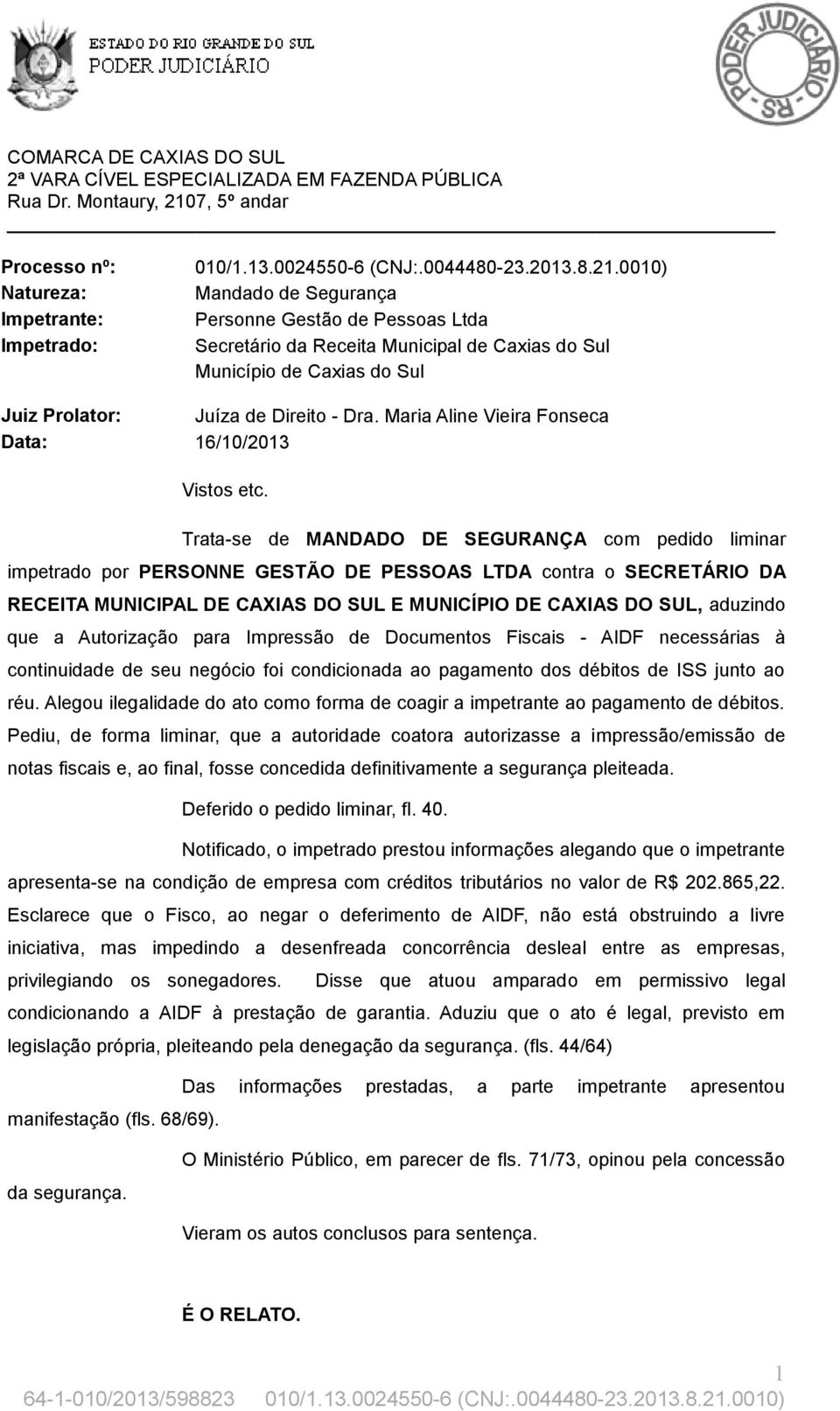 0010) Mandado de Segurança Personne Gestão de Pessoas Ltda Secretário da Receita Municipal de Caxias do Sul Município de Caxias do Sul Juiz Prolator: Juíza de Direito - Dra.