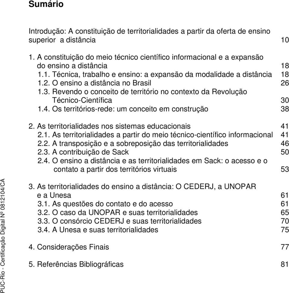 O ensino a distância no Brasil 26 1.3. Revendo o conceito de território no contexto da Revolução Técnico-Científica 30 1.4. Os territórios-rede: um conceito em construção 38 2.