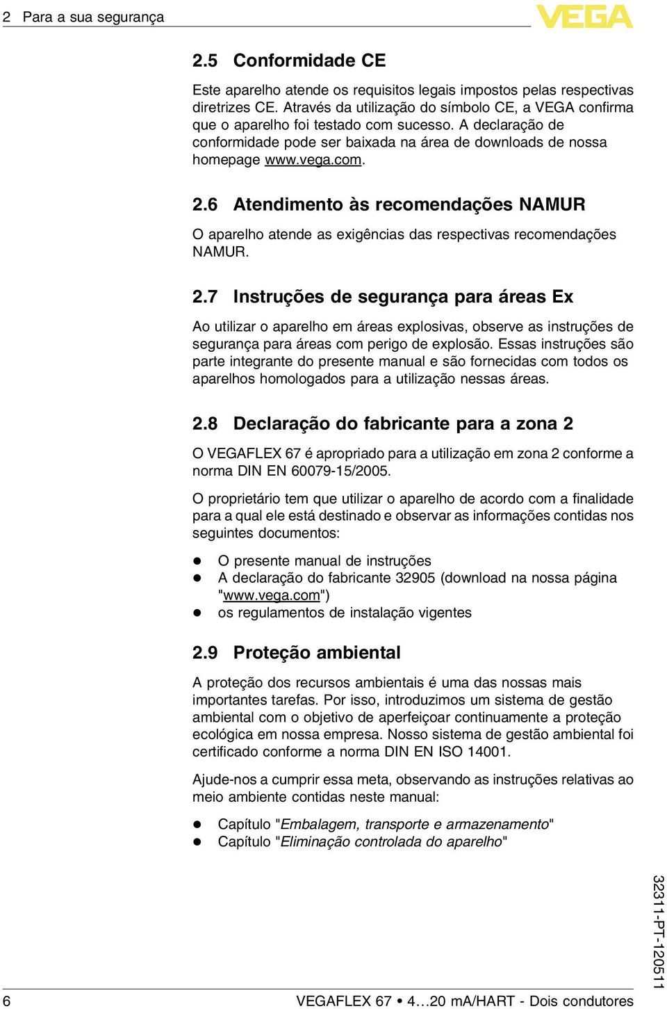 6 Atendimento às recomendações NAMUR O aparelho atende as exigências das respectivas recomendações NAMUR. 2.