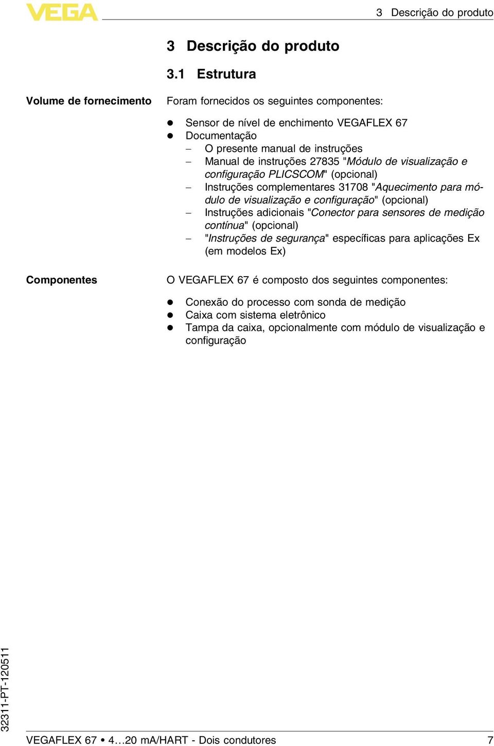 "Módulo de visualização e configuração PLICSCOM" (opcional) - Instruções complementares 31708 "Aquecimento para módulo de visualização e configuração" (opcional) - Instruções adicionais "Conector