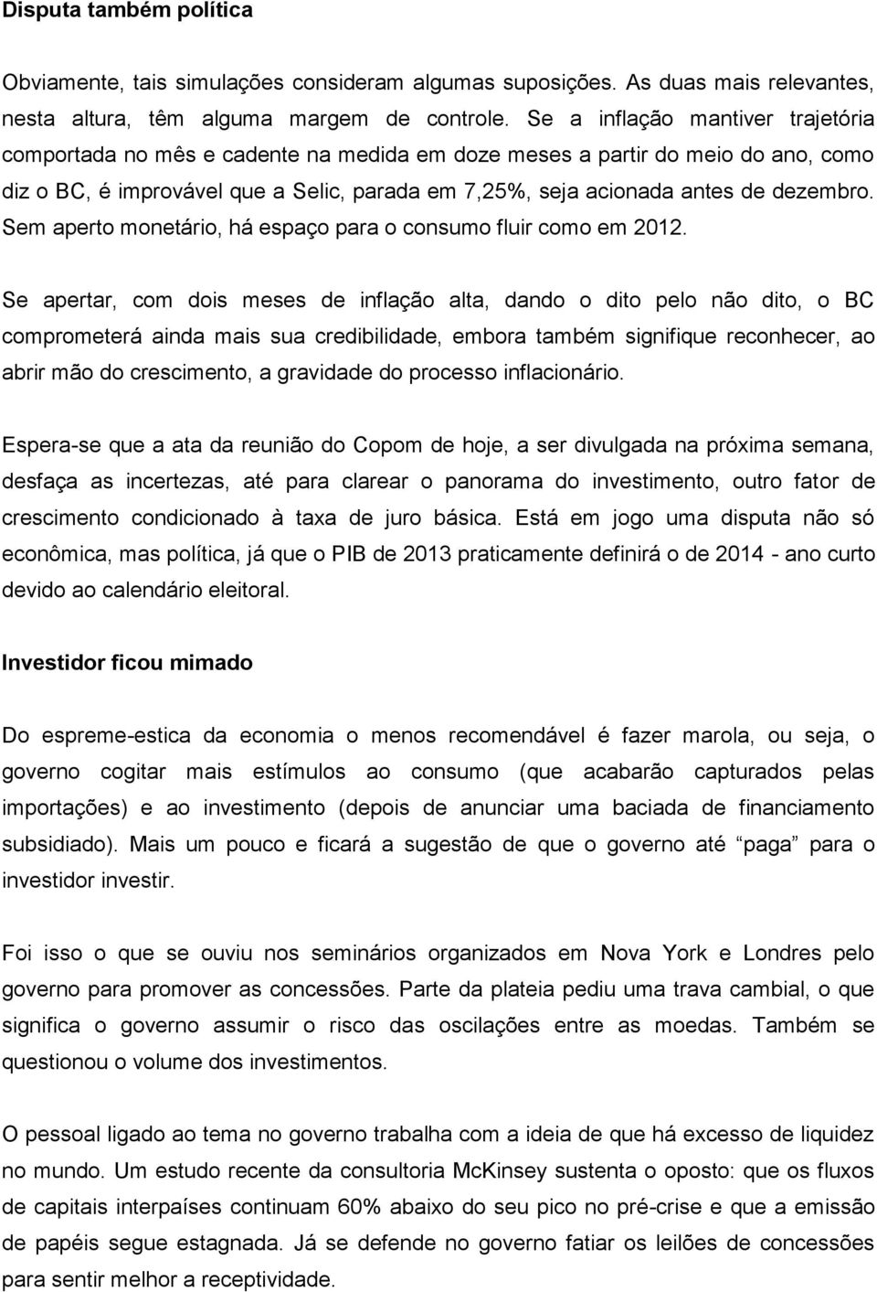 dezembro. Sem aperto monetário, há espaço para o consumo fluir como em 2012.