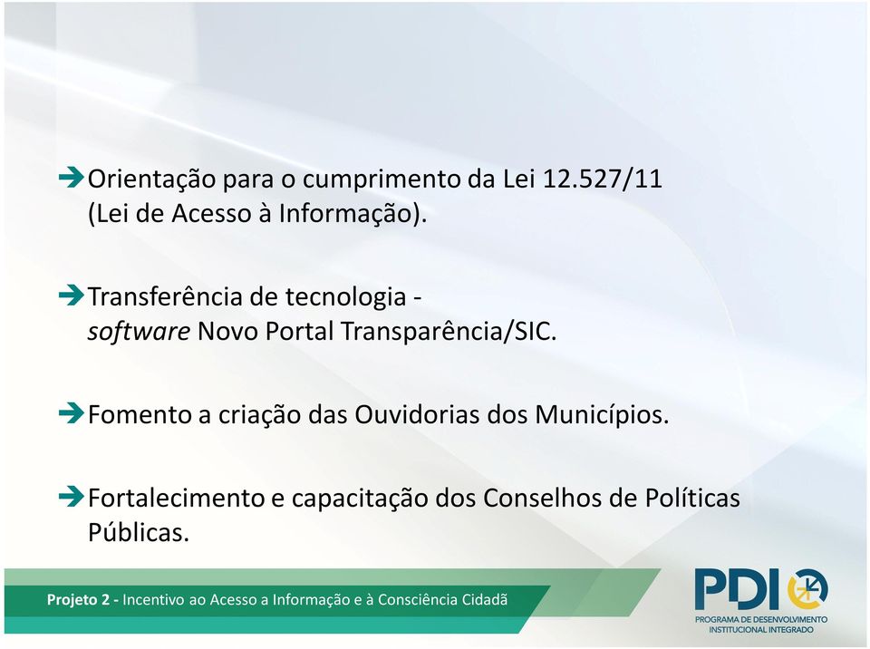 Fomento a criação das Ouvidorias dos Municípios.