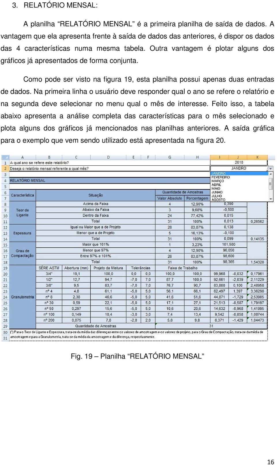 Outra vantagem é plotar alguns dos gráficos já apresentados de forma conjunta. Como pode ser visto na figura 19, esta planilha possui apenas duas entradas de dados.