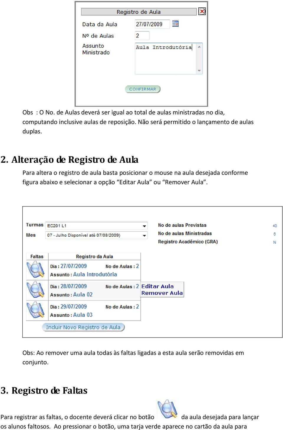 Alteração de Registro de Aula Para altera o registro de aula basta posicionar o mouse na aula desejada conforme figura abaixo e selecionar a opção Editar Aula