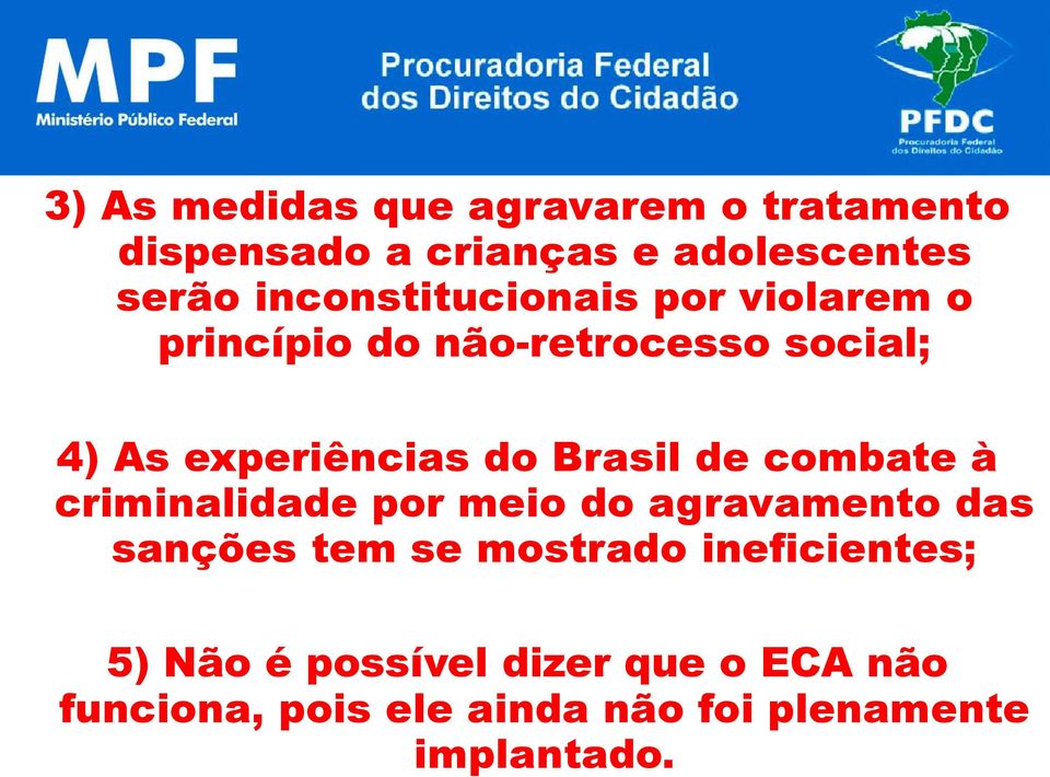 3) As medidas que agravarem o tratamento dispensado a crianças e adolescentes serão