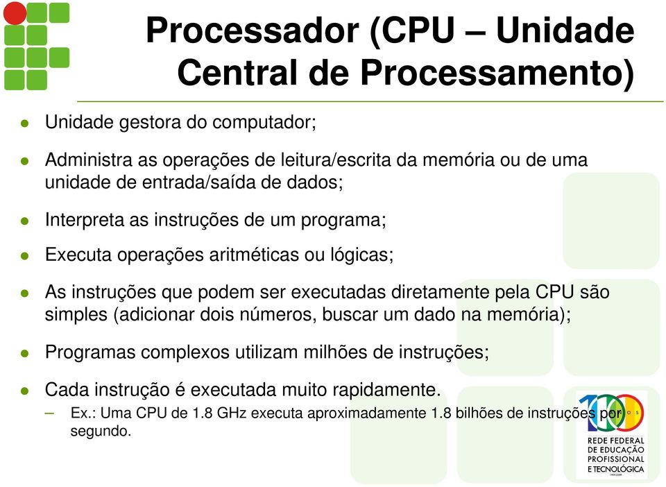 podem ser executadas diretamente pela CPU são simples (adicionar dois números, buscar um dado na memória); Programas complexos utilizam milhões