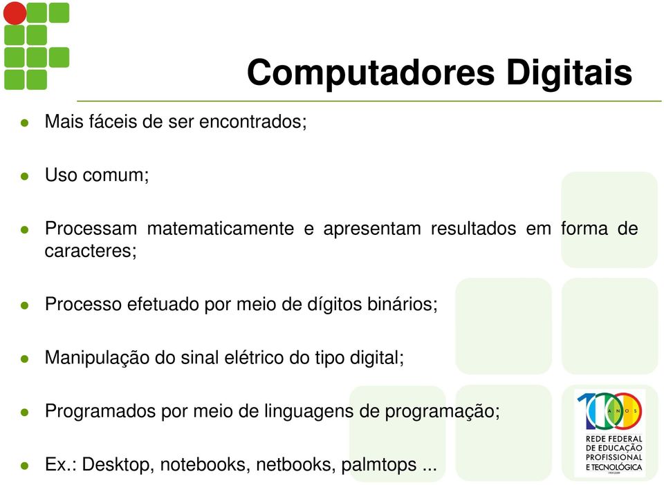 por meio de dígitos binários; Manipulação do sinal elétrico do tipo digital;