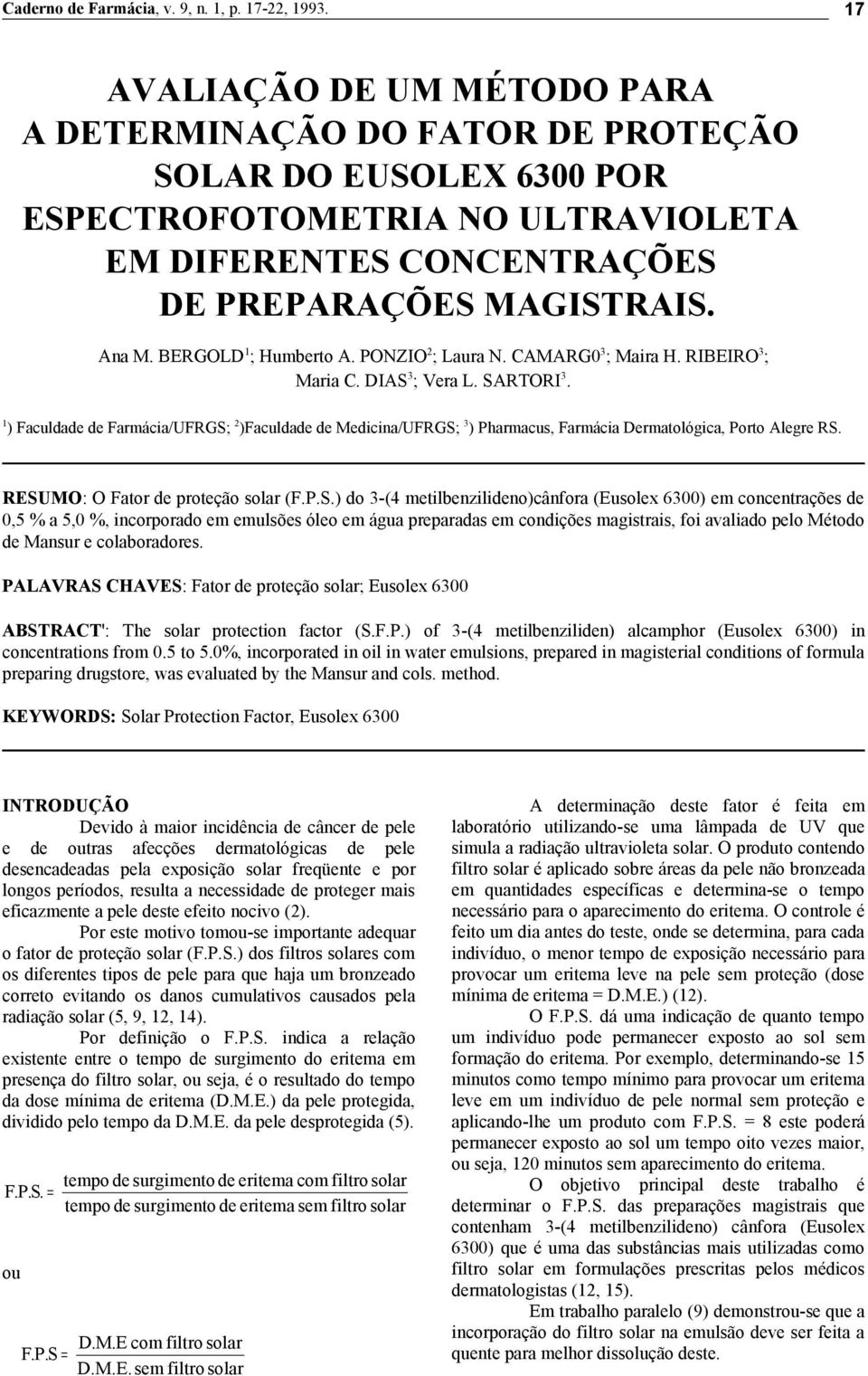 BERGOLD 1 ; Humberto A. PONZIO 2 ; Laura N. CAMARG0 3 ; Maira H. RIBEIRO 3 ; Maria C. DIAS 3 ; Vera L. SARTORI 3.