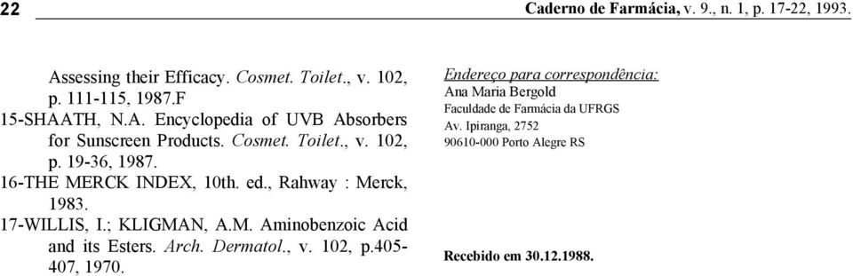 16-THE MERCK INDEX, 10th. ed., Rahway : Merck, 1983. 17-WILLIS, I.; KLIGMAN, A.M. Aminobenzoic Acid and its Esters. Arch. Dermatol., v.