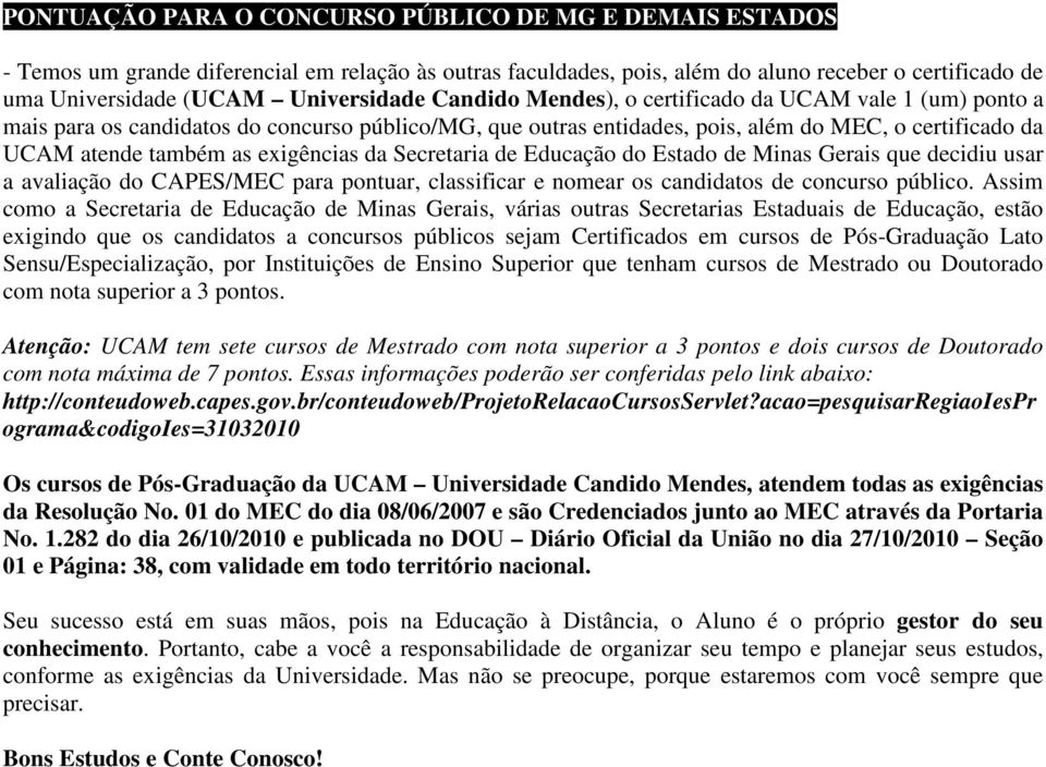 exigências da Secretaria de Educação do Estado de Minas Gerais que decidiu usar a avaliação do CAPES/MEC para pontuar, classificar e nomear os candidatos de concurso público.