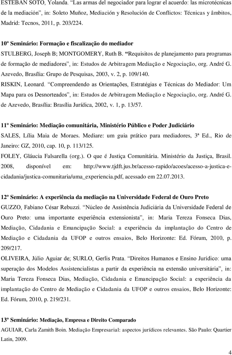 10º Seminário: Formação e fiscalização do mediador STULBERG, Joseph B; MONTGOMERY, Ruth B.