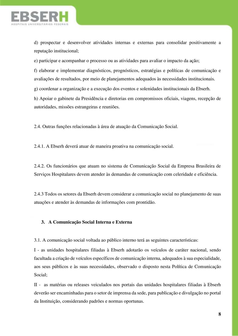 g) coordenar a organização e a execução dos eventos e solenidades institucionais da Ebserh.