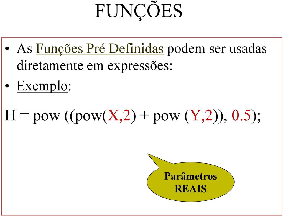 expressões: Exemplo: H = pow