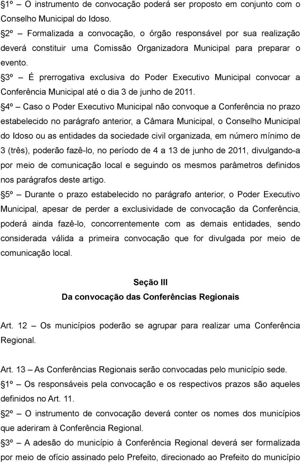 3º É prerrogativa exclusiva do Poder Executivo Municipal convocar a Conferência Municipal até o dia 3 de junho de 2011.