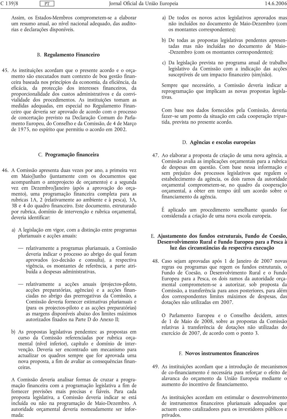 interesses financeiros, da proporcionalidade dos custos administrativos e da convivialidade dos procedimentos.