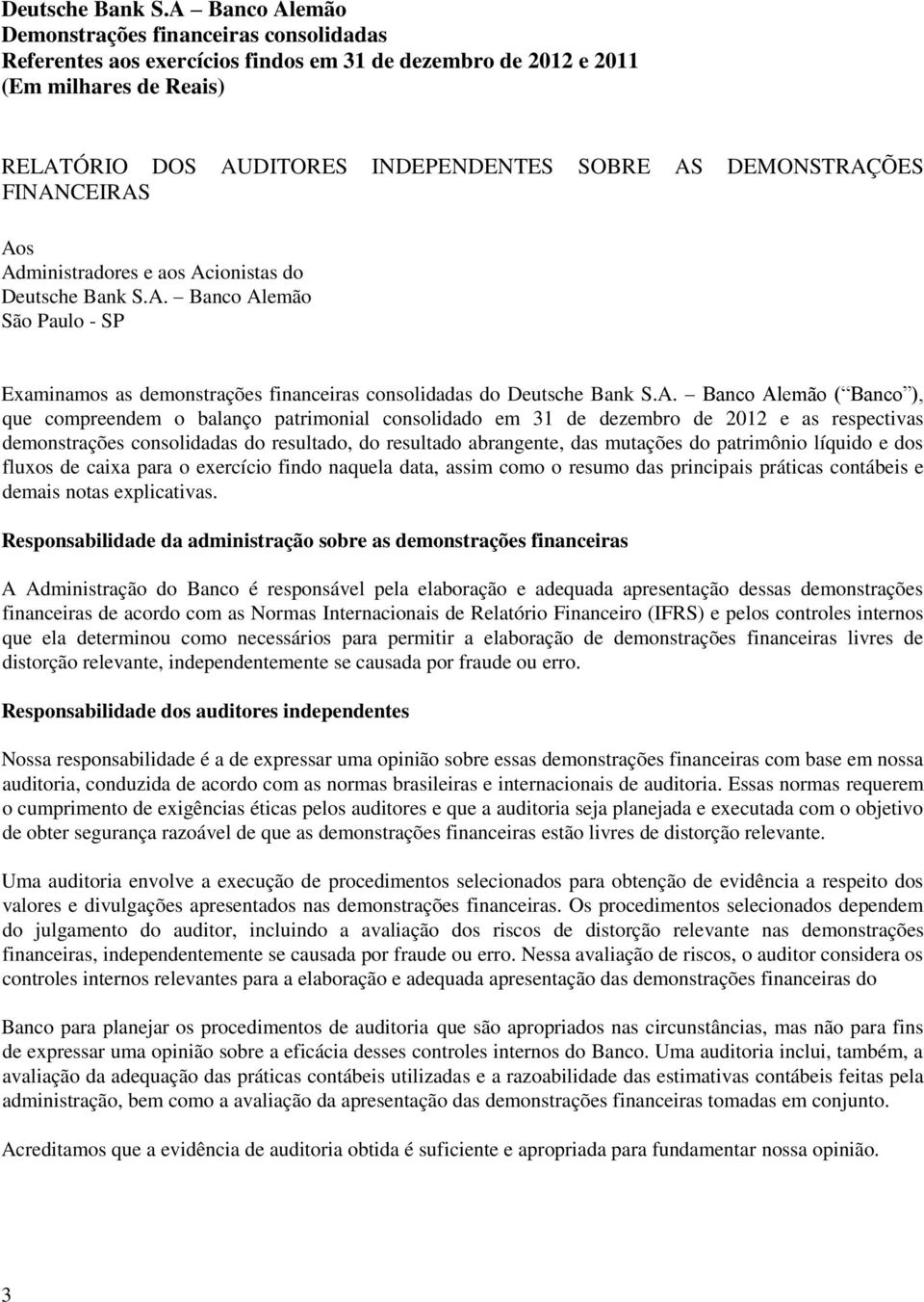 do patrimônio líquido e dos fluxos de caixa para o exercício findo naquela data, assim como o resumo das principais práticas contábeis e demais notas explicativas.