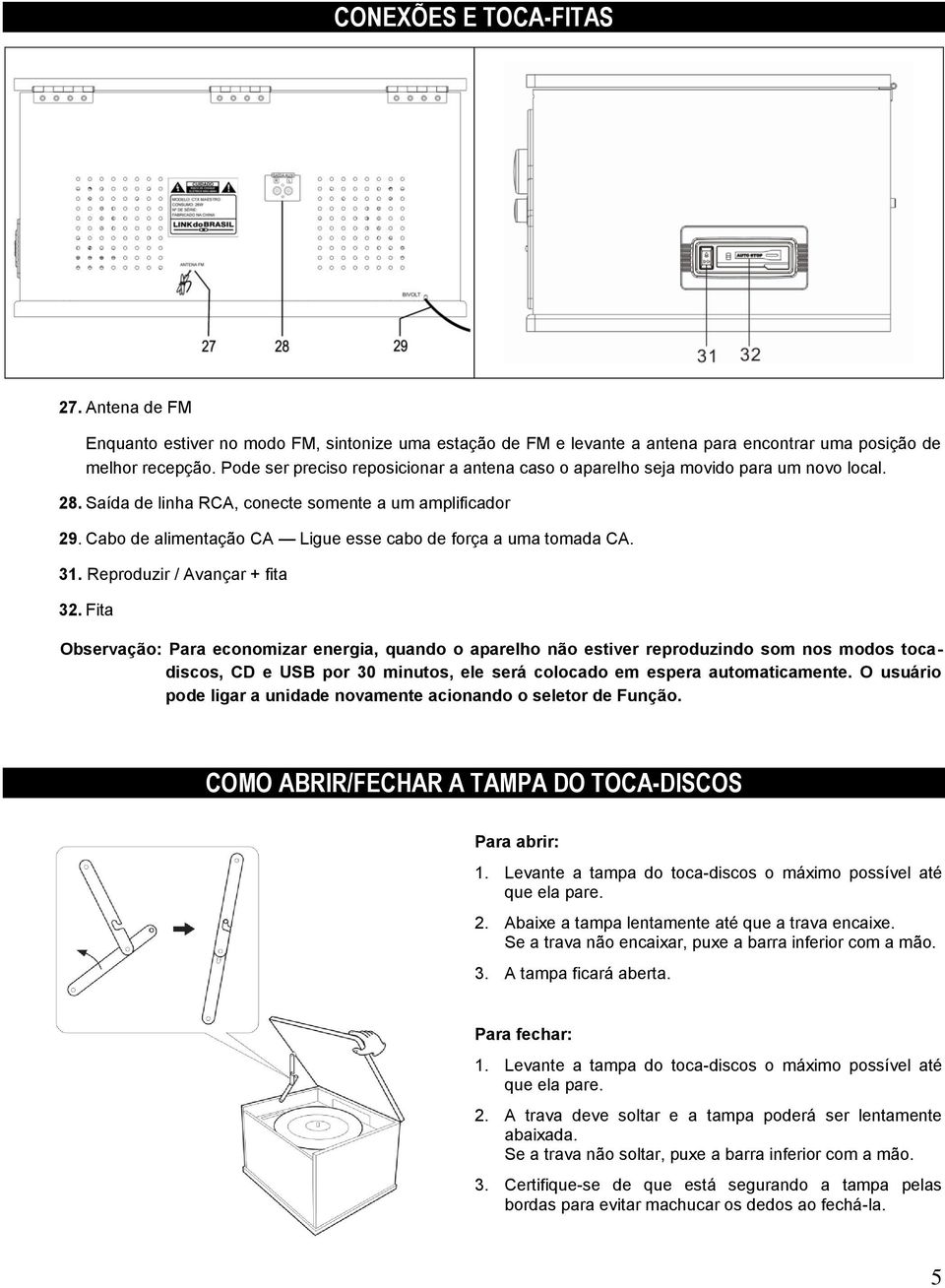 Cabo de alimentação CA Ligue esse cabo de força a uma tomada CA. 31. Reproduzir / Avançar + fita 32.