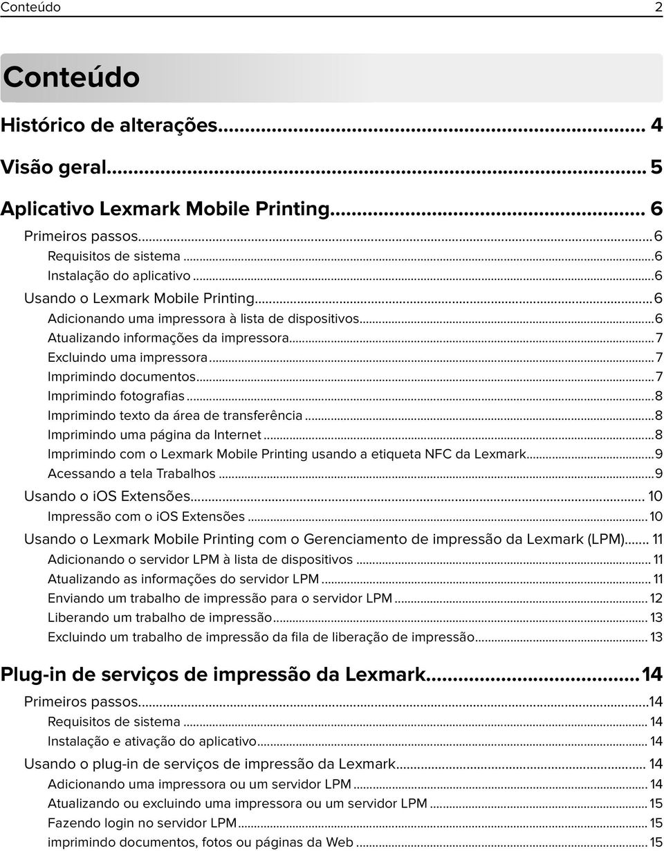 ..7 Imprimindo fotografias...8 Imprimindo texto da área de transferência...8 Imprimindo uma página da Internet...8 Imprimindo com o Lexmark Mobile Printing usando a etiqueta NFC da Lexmark.