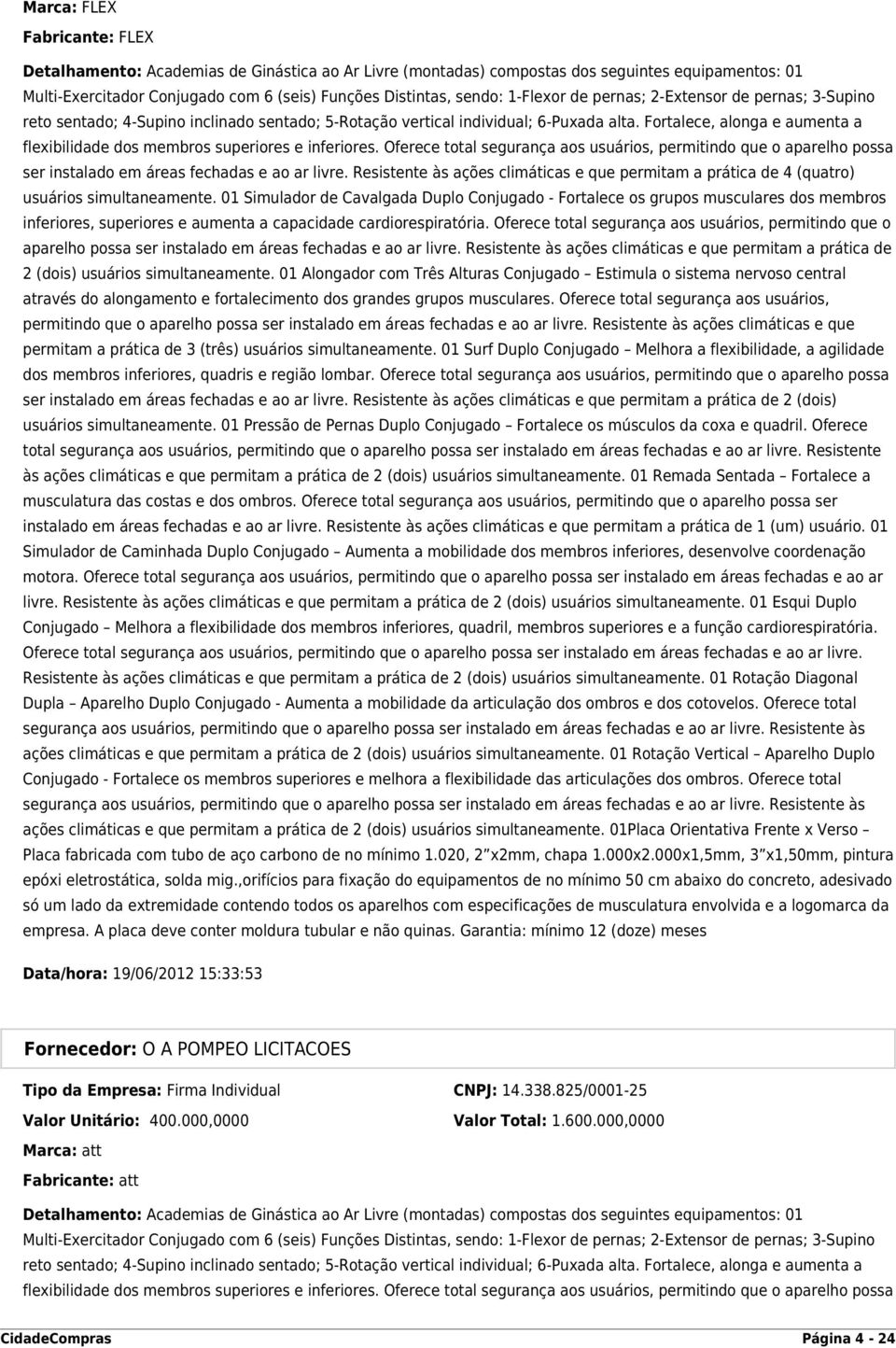 Fortalece, alonga e aumenta a flexibilidade dos membros superiores e inferiores. Oferece total segurança aos usuários, permitindo que o aparelho possa ser instalado em áreas fechadas e ao ar livre.