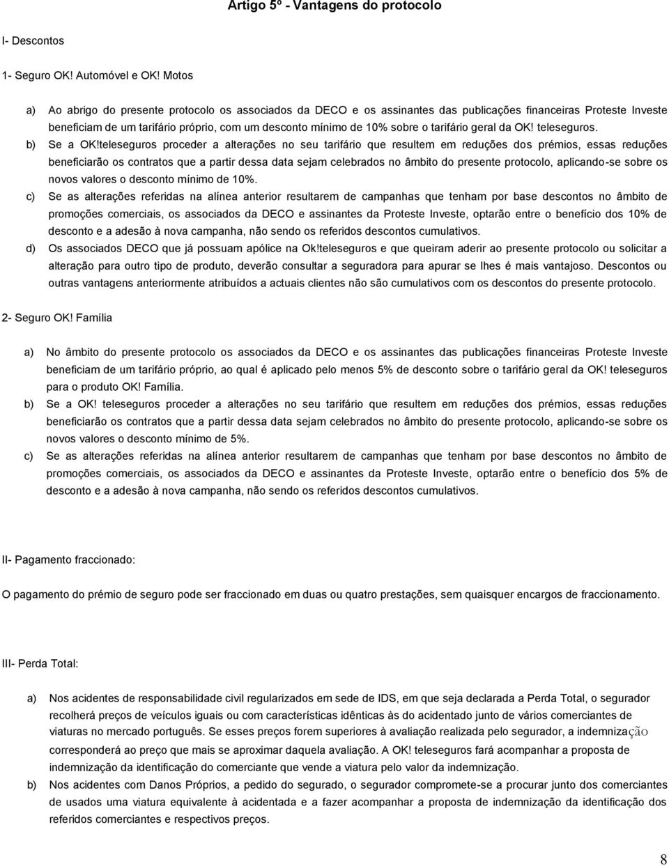 tarifário geral da OK! teleseguros. b) Se a OK!