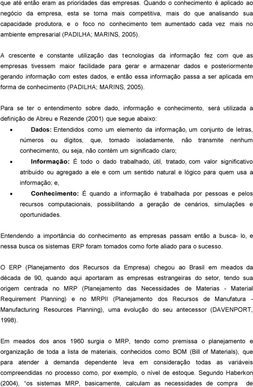 ambiente empresarial (PADILHA; MARINS, 2005).