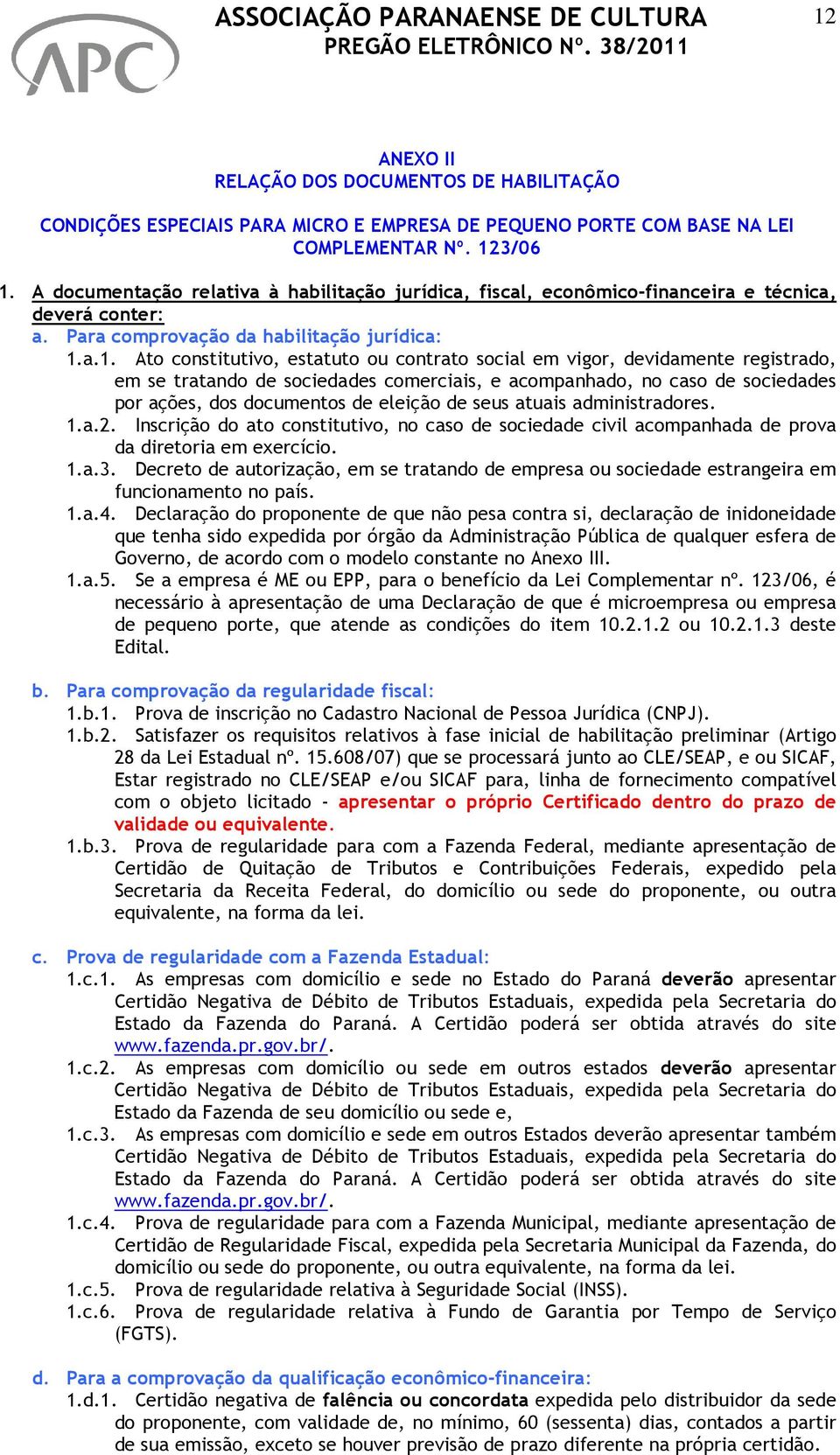 a.1. Ato constitutivo, estatuto ou contrato social em vigor, devidamente registrado, em se tratando de sociedades comerciais, e acompanhado, no caso de sociedades por ações, dos documentos de eleição