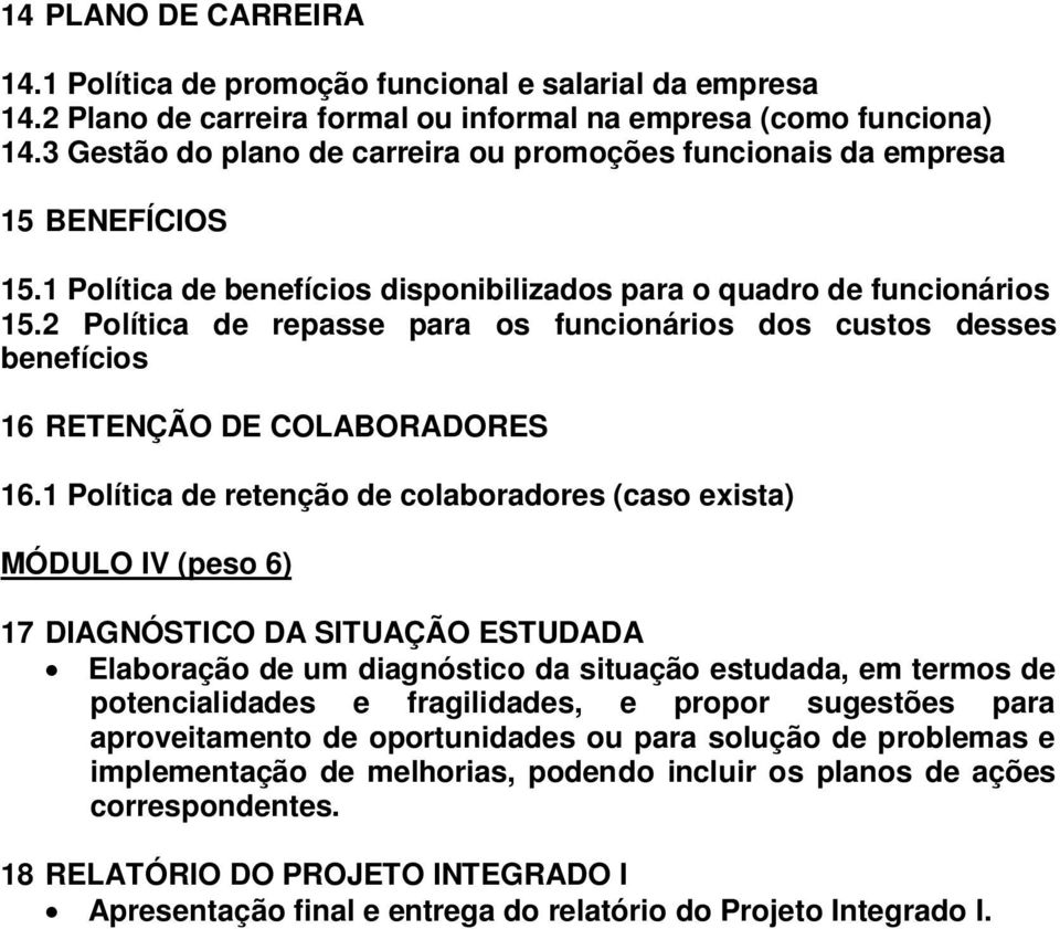 2 Política de repasse para os funcionários dos custos desses benefícios 16 RETENÇÃO DE COLABORADORES 16.