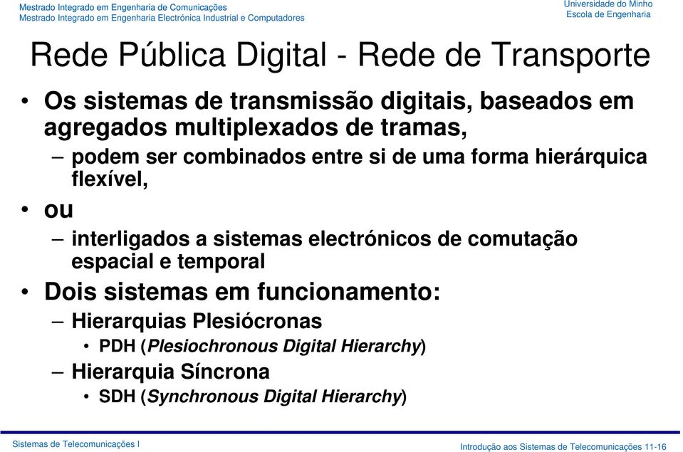 de comutação espacial e temporal Dois sistemas em funcionamento: Hierarquias Plesiócronas PDH (Plesiochronous