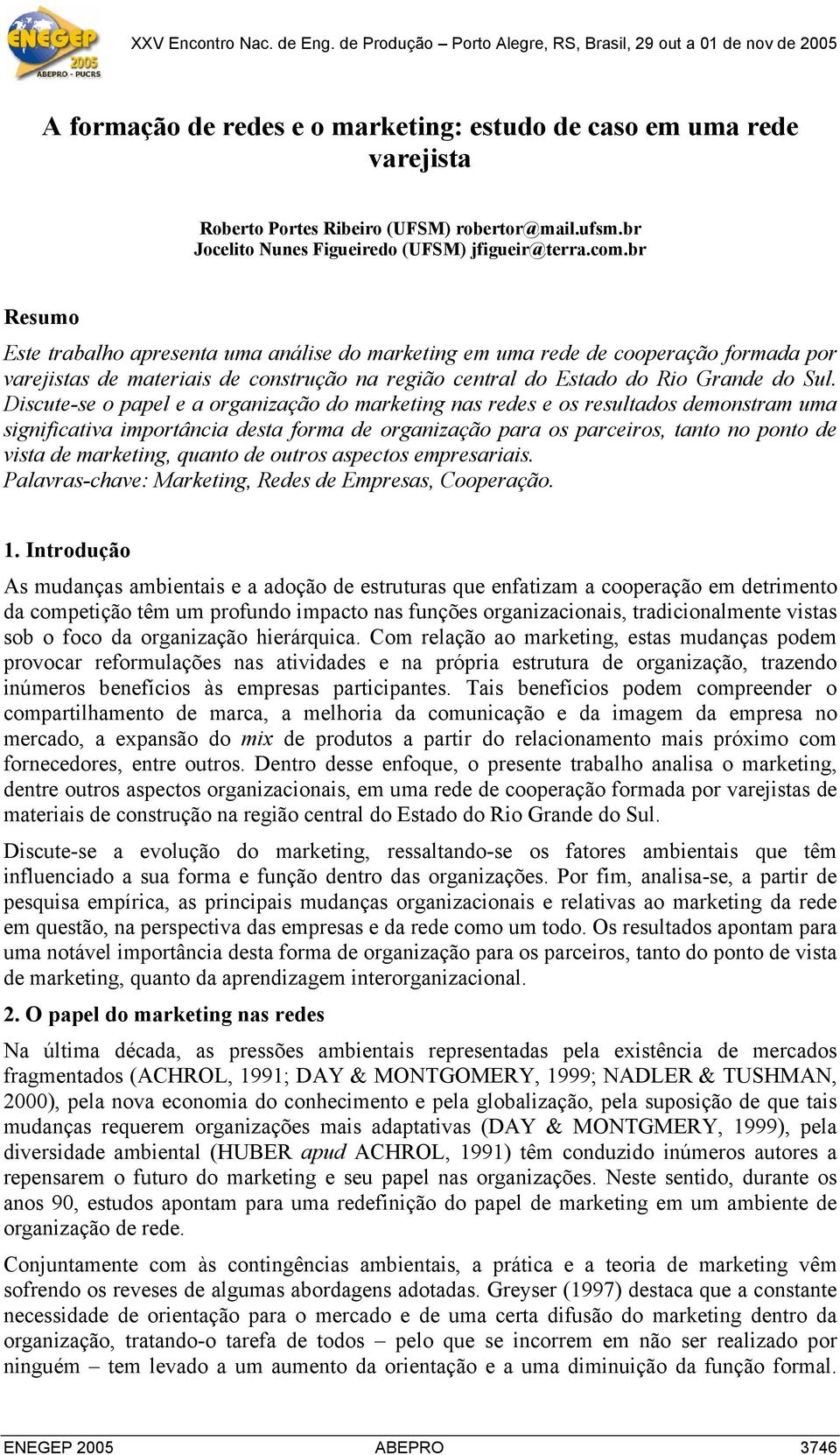 Discute-se o papel e a organização do marketing nas redes e os resultados demonstram uma significativa importância desta forma de organização para os parceiros, tanto no ponto de vista de marketing,