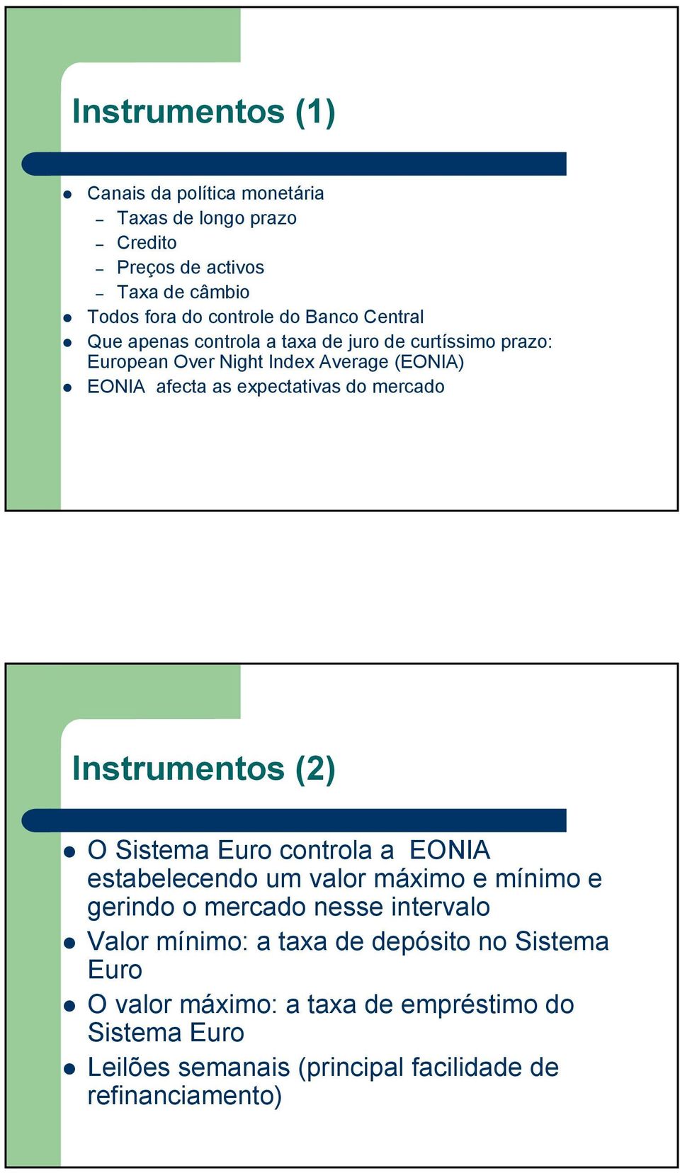 mercado Instrumentos (2) O Sistema Euro controla a EONIA estabelecendo um valor máximo e mínimo e gerindo o mercado nesse intervalo Valor