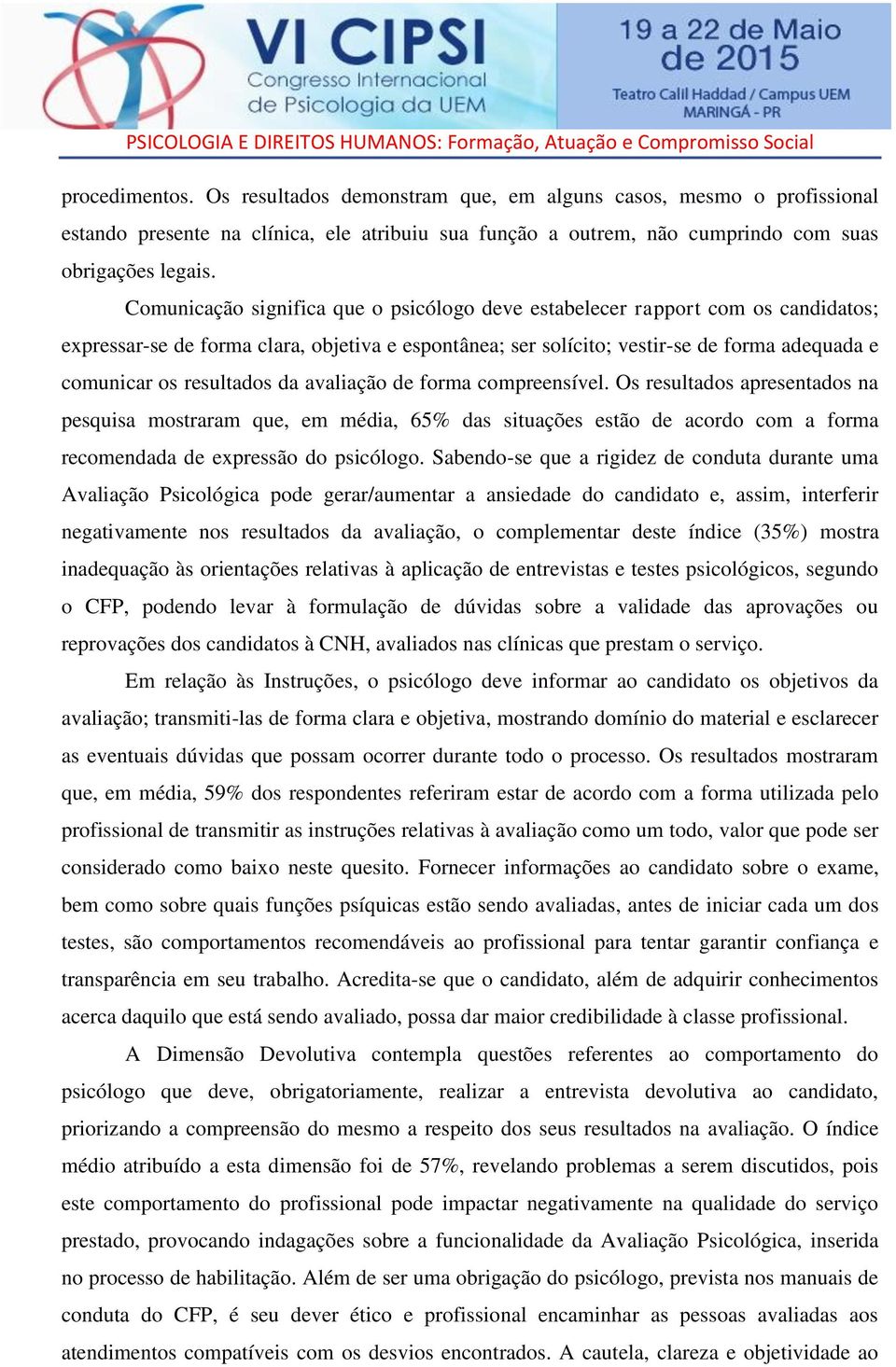 resultados da avaliação de forma compreensível. Os resultados apresentados na pesquisa mostraram que, em média, 65% das situações estão de acordo com a forma recomendada de expressão do psicólogo.