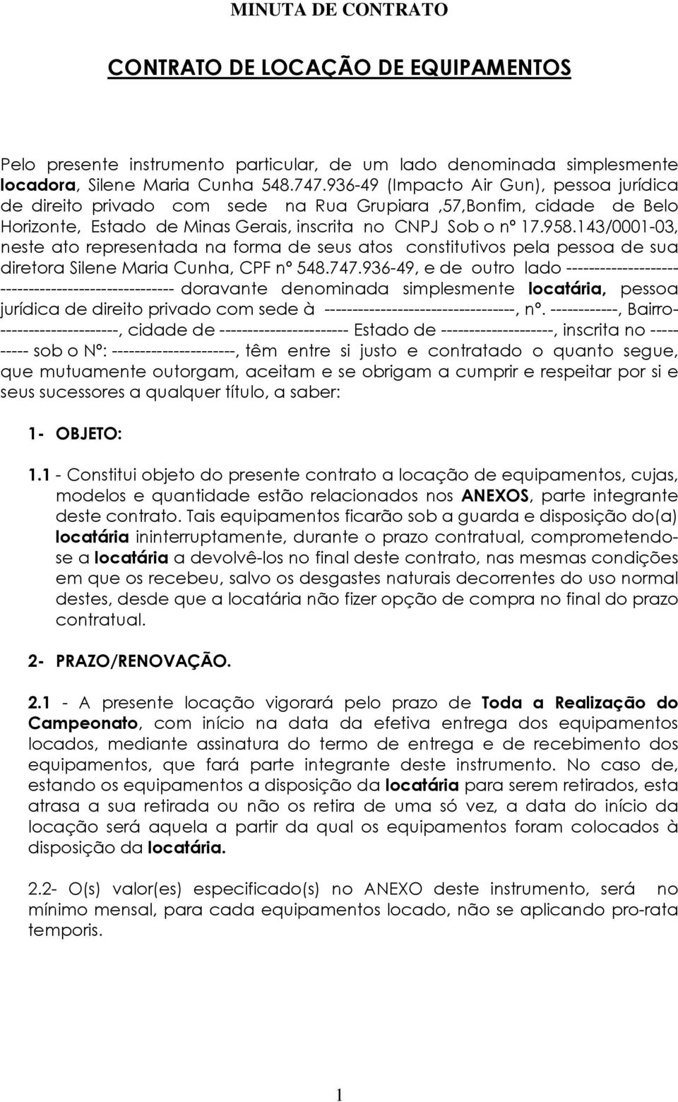 143/0001-03, neste ato representada na forma de seus atos constitutivos pela pessoa de sua diretora Silene Maria Cunha, CPF nº 548.747.