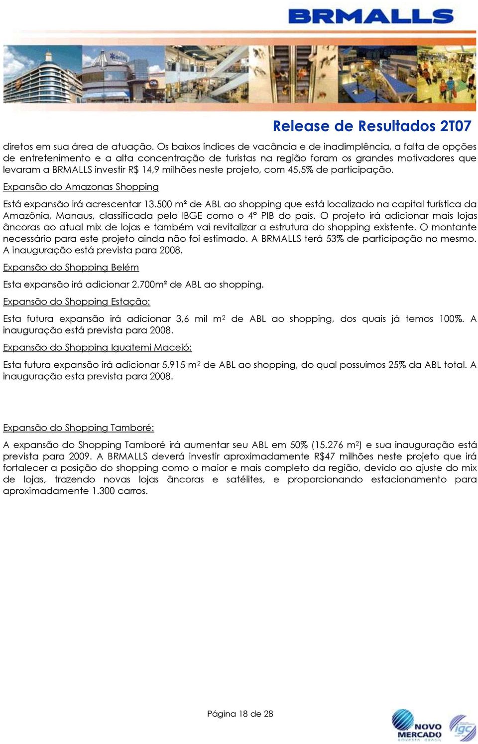 milhões neste projeto, com 45,5% de participação. Expansão do Amazonas Shopping Está expansão irá acrescentar 13.